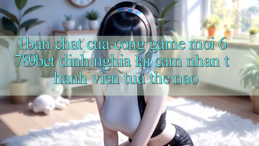 1. Bản Chất Của “Cổng Game Mới”: 6789bet Định Nghĩa Lại Cảm nhận Thành viên Tựa Thế Nào?