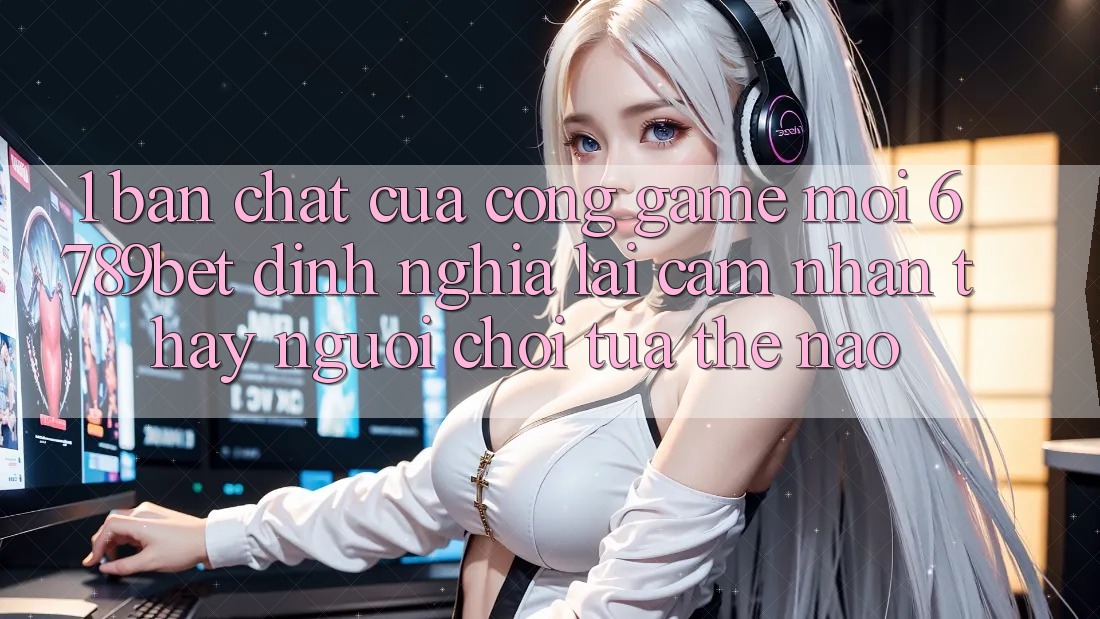 1. Bản Chất Của “Cổng Game Mới”: 6789bet Định Nghĩa Lại Cảm nhận thấy Người chơi Tựa Thế Nào?