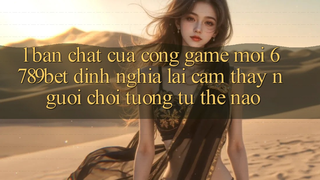 1. Bản Chất Của “Cổng Game Mới”: 6789bet Định Nghĩa Lại Cảm thấy Người chơi Tương tự Thế Nào?