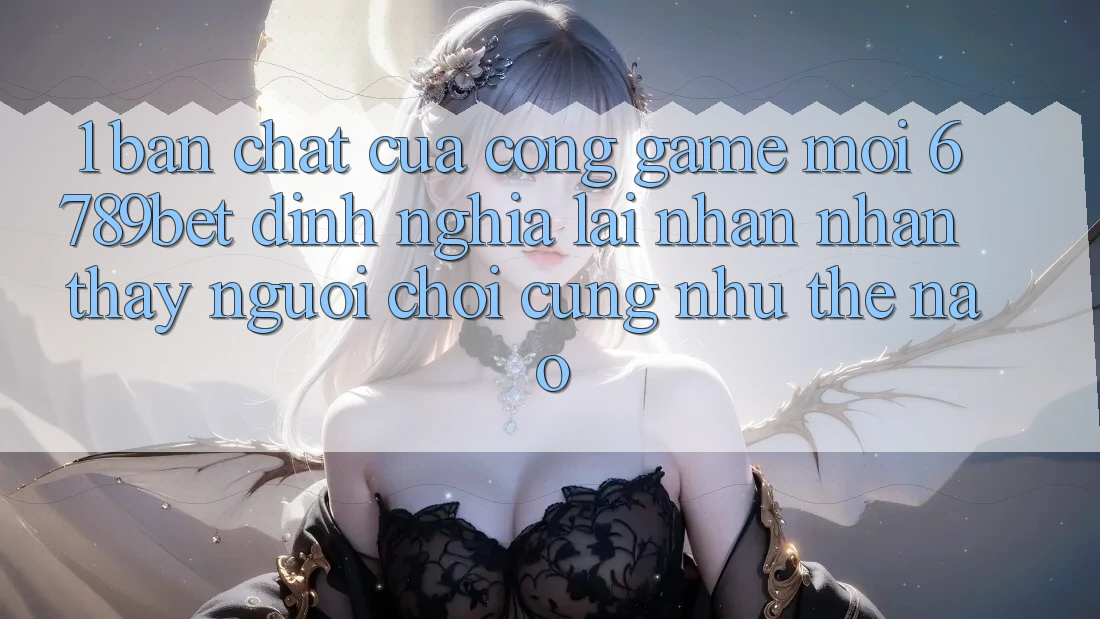 1. Bản Chất Của “Cổng Game Mới”: 6789bet Định Nghĩa Lại Nhận nhận thấy Người chơi Cũng như Thế Nào?