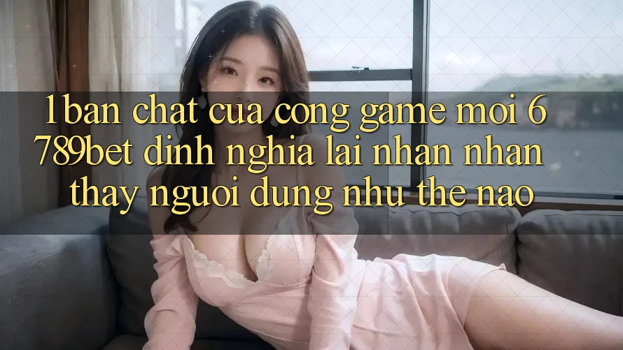1. Bản Chất Của “Cổng Game Mới”: 6789bet Định Nghĩa Lại Nhận nhận thấy Người Dùng Như Thế Nào?