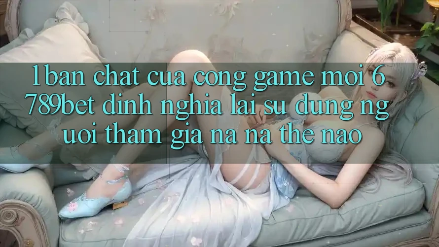 1. Bản Chất Của “Cổng Game Mới”: 6789bet Định Nghĩa Lại Sử dụng Người tham gia Na ná Thế Nào?