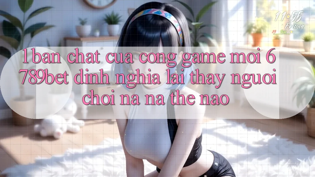 1. Bản Chất Của “Cổng Game Mới”: 6789bet Định Nghĩa Lại Thấy Người chơi Na ná Thế Nào?