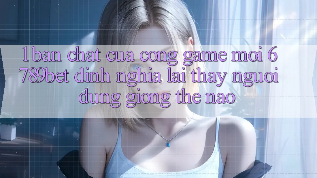 1. Bản Chất Của “Cổng Game Mới”: 6789bet Định Nghĩa Lại Thấy Người Dùng Giống Thế Nào?