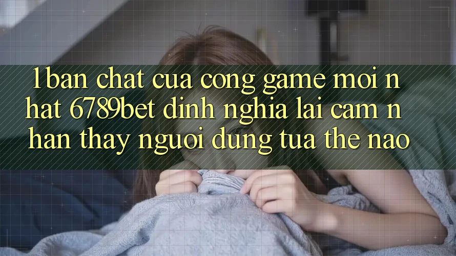 1. Bản Chất Của “Cổng Game Mới nhất”: 6789bet Định Nghĩa Lại Cảm nhận thấy Người Dùng Tựa Thế Nào?