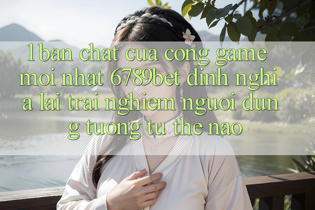 1. Bản Chất Của “Cổng Game Mới nhất”: 6789bet Định Nghĩa Lại Trải Nghiệm Người Dùng Tương tự Thế Nào?