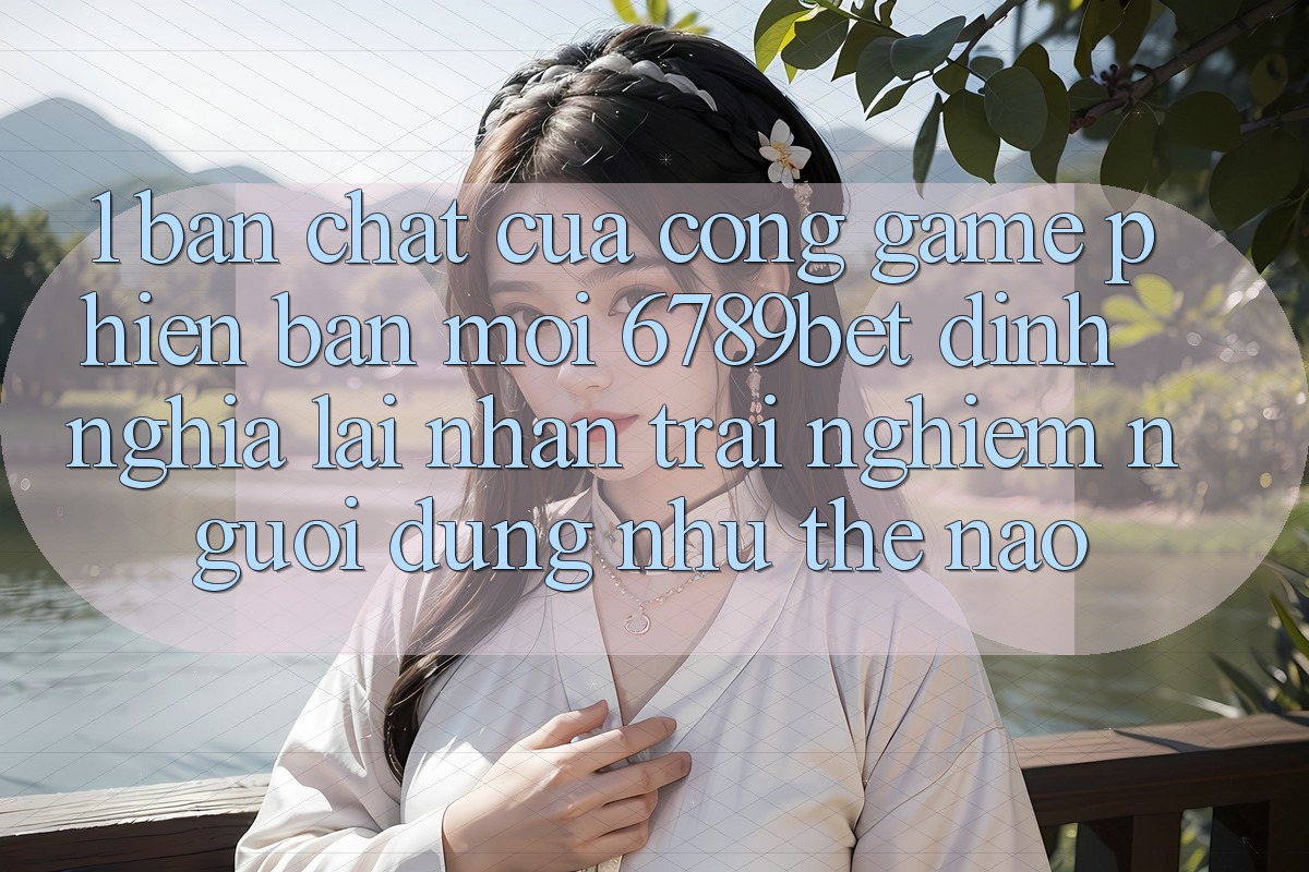 1. Bản Chất Của “Cổng Game Phiên bản mới”: 6789bet Định Nghĩa Lại Nhận trải nghiệm Người Dùng Như Thế Nào?
