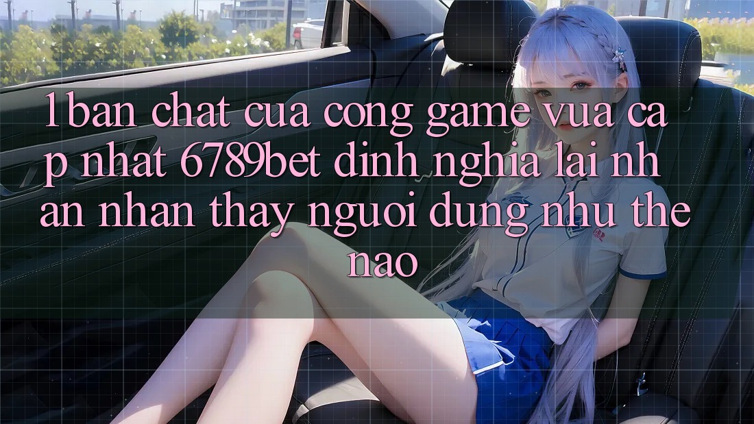 1. Bản Chất Của “Cổng Game Vừa cập nhật”: 6789bet Định Nghĩa Lại Nhận nhận thấy Người Dùng Như Thế Nào?