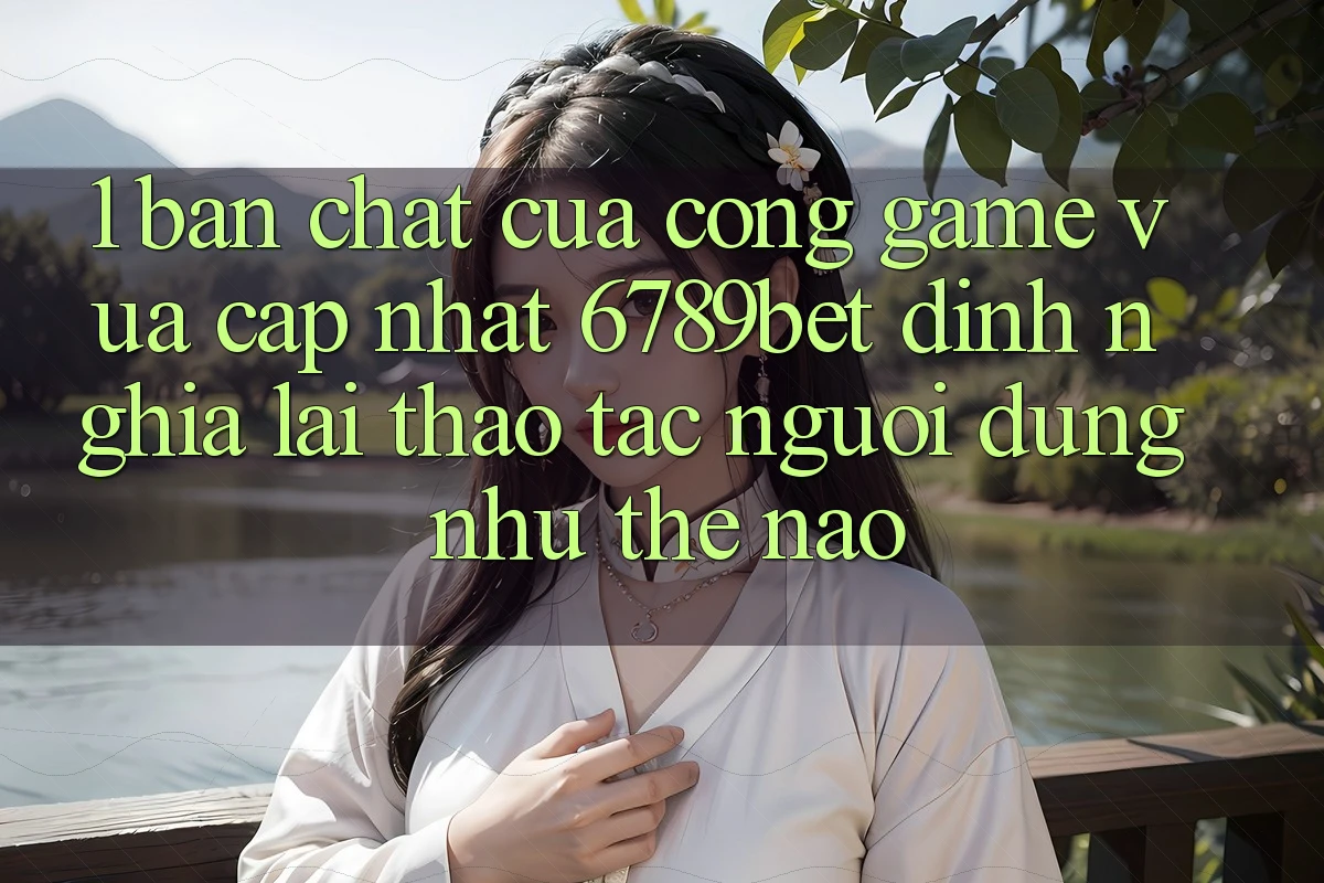 1. Bản Chất Của “Cổng Game Vừa cập nhật”: 6789bet Định Nghĩa Lại Thao tác Người Dùng Như Thế Nào?