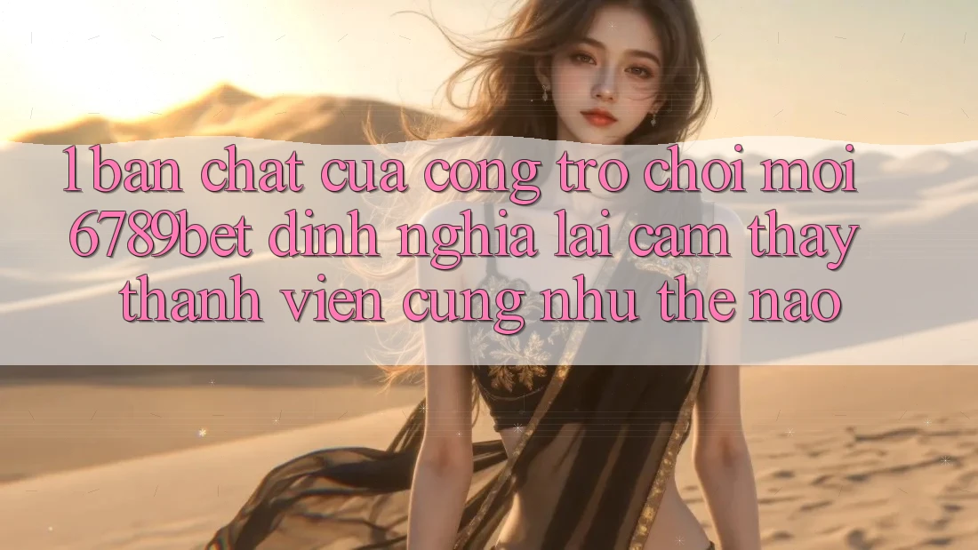 1. Bản Chất Của “Cổng Trò chơi Mới”: 6789bet Định Nghĩa Lại Cảm thấy Thành viên Cũng như Thế Nào?