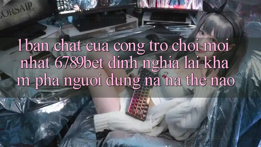 1. Bản Chất Của “Cổng Trò chơi Mới nhất”: 6789bet Định Nghĩa Lại Khám phá Người Dùng Na ná Thế Nào?