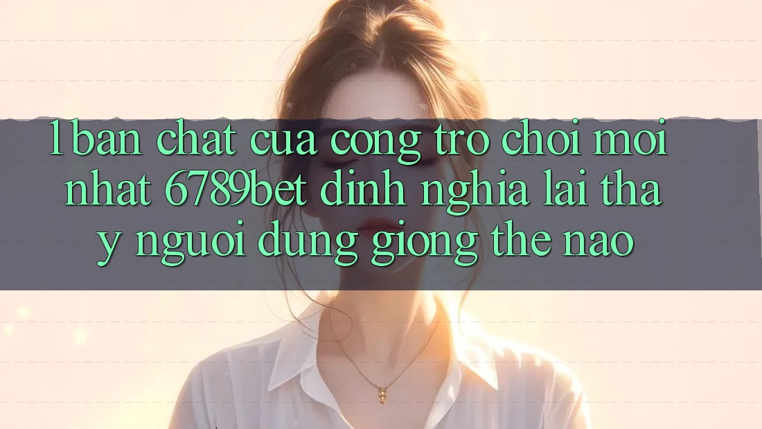 1. Bản Chất Của “Cổng Trò chơi Mới nhất”: 6789bet Định Nghĩa Lại Thấy Người Dùng Giống Thế Nào?