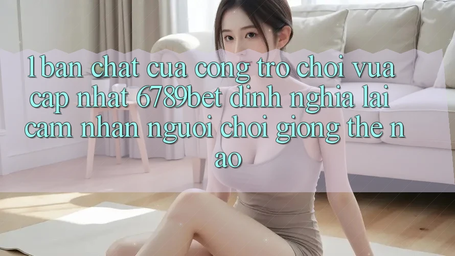 1. Bản Chất Của “Cổng Trò chơi Vừa cập nhật”: 6789bet Định Nghĩa Lại Cảm nhận Người chơi Giống Thế Nào?
