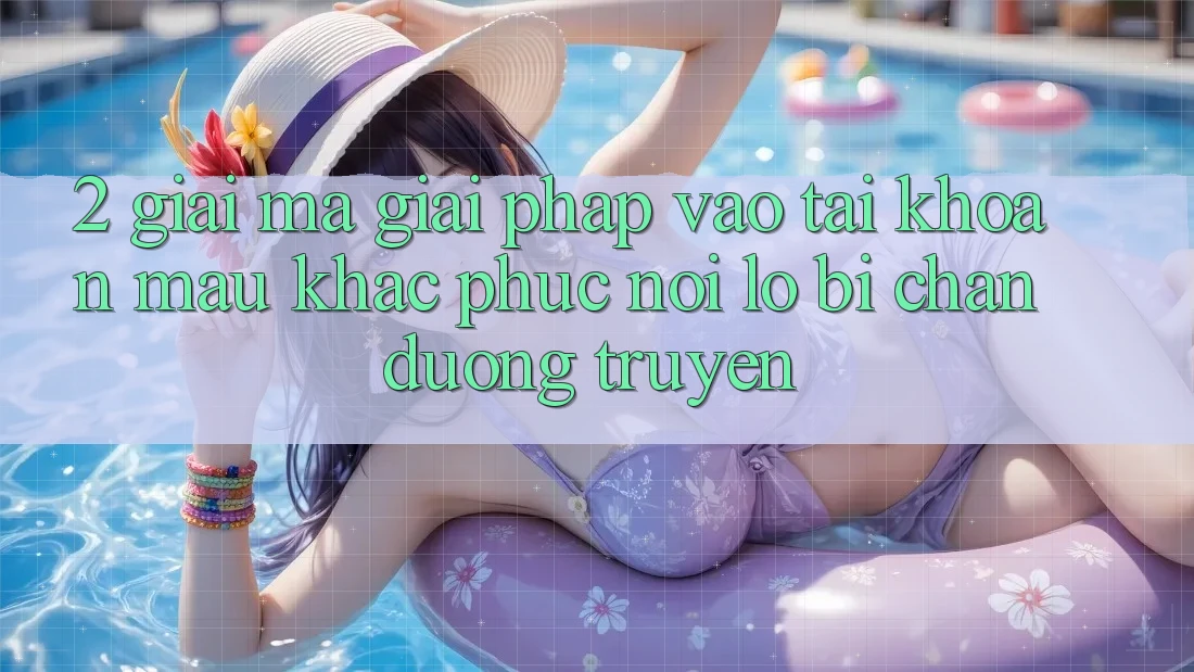 2. Giải Mã Giải Pháp “Vào tài khoản Mau” - Khắc Phục Nỗi Lo Bị Chặn Đường Truyền