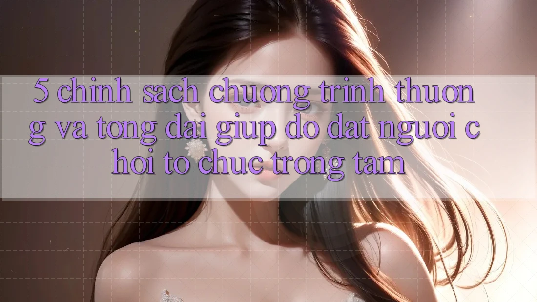 5. Chính Sách Chương trình thưởng Và Tổng đài giúp đỡ: Đặt Người Chơi Tổ chức Trọng Tâm