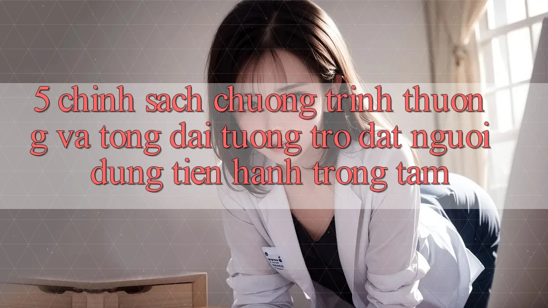 5. Chính Sách Chương trình thưởng Và Tổng đài tương trợ: Đặt Người dùng Tiến hành Trọng Tâm
