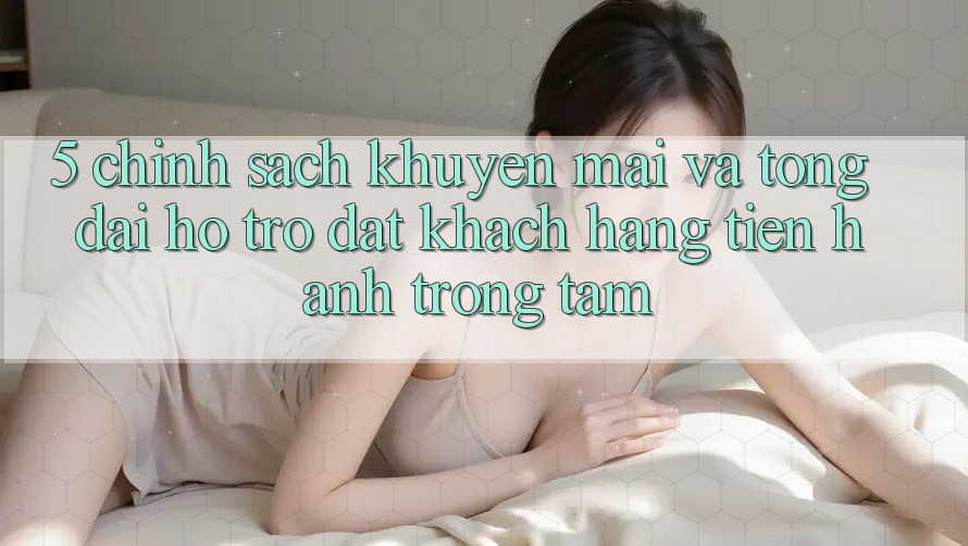 5. Chính Sách Khuyến Mãi Và Tổng đài hỗ trợ: Đặt Khách hàng Tiến hành Trọng Tâm