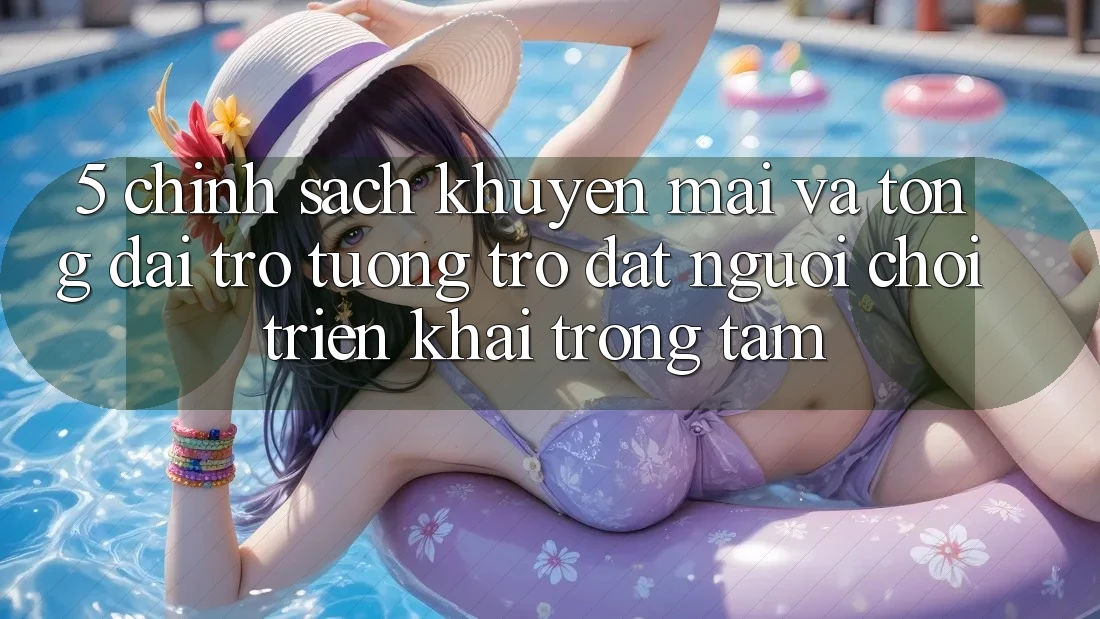 5. Chính Sách Khuyến mãi Và Tổng đài trợ tương trợ: Đặt Người Chơi Triển khai Trọng Tâm