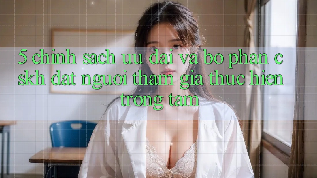 5. Chính sách Ưu đãi Và Bộ phận CSKH: Đặt Người tham gia Thực hiện Trọng Tâm