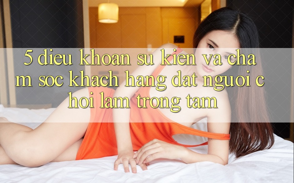 5. Điều khoản Sự kiện Và Chăm Sóc Khách Hàng: Đặt Người Chơi Làm Trọng Tâm