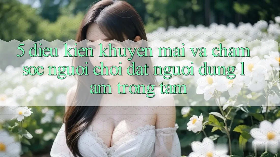 5. Điều kiện Khuyến Mãi Và Chăm Sóc Người chơi: Đặt Người dùng Làm Trọng Tâm