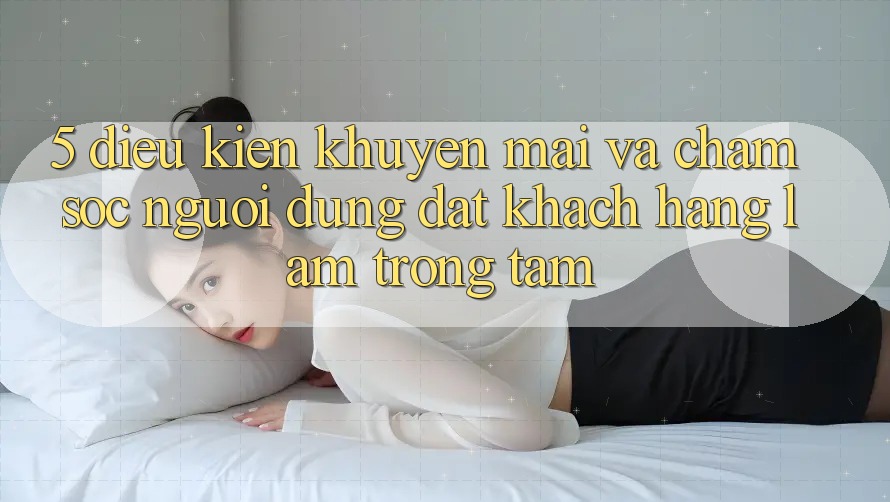5. Điều kiện Khuyến Mãi Và Chăm Sóc Người dùng: Đặt Khách hàng Làm Trọng Tâm