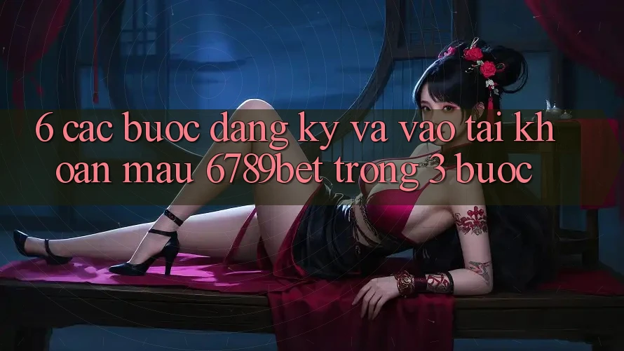 6. Các bước Đăng Ký và Vào tài khoản Mau 6789bet Trong 3 Bước
