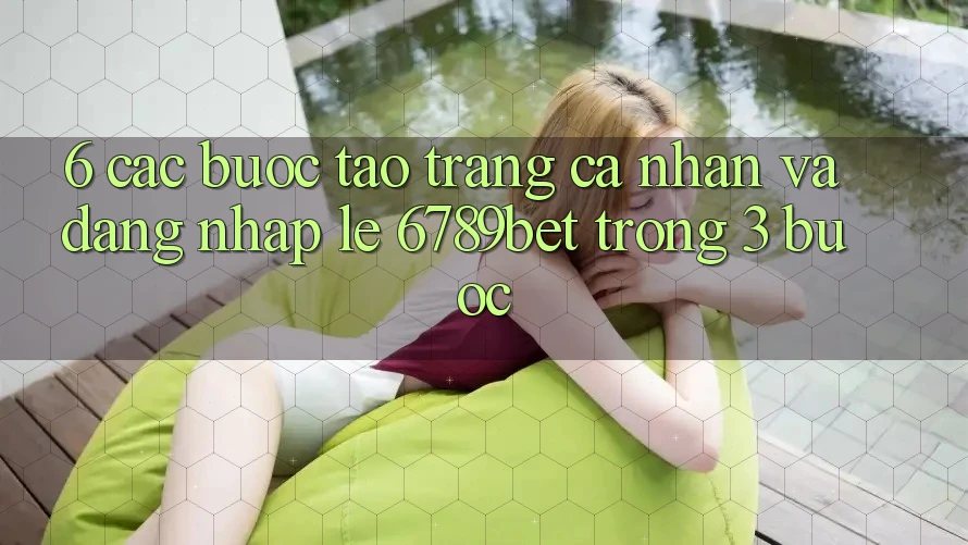 6. Các bước Tạo trang cá nhân và Đăng Nhập Lẹ 6789bet Trong 3 Bước