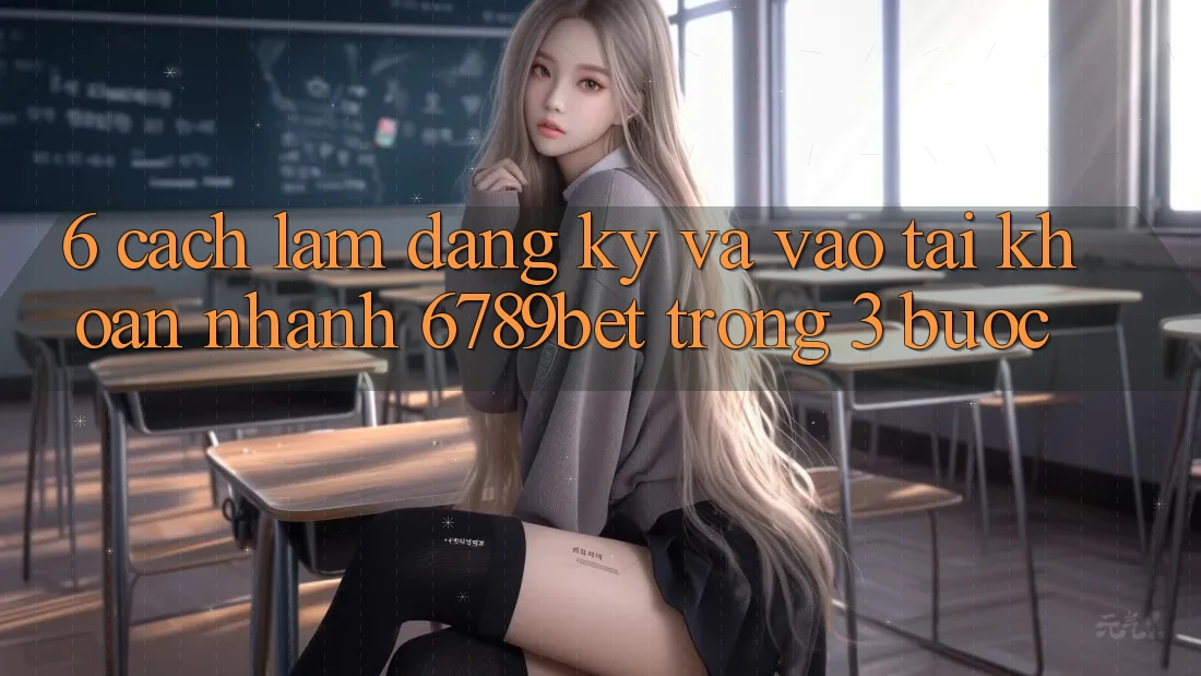 6. Cách làm Đăng Ký và Vào tài khoản Nhanh 6789bet Trong 3 Bước