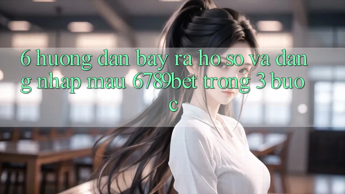 6. Hướng Dẫn Bày ra hồ sơ và Đăng Nhập Mau 6789bet Trong 3 Bước