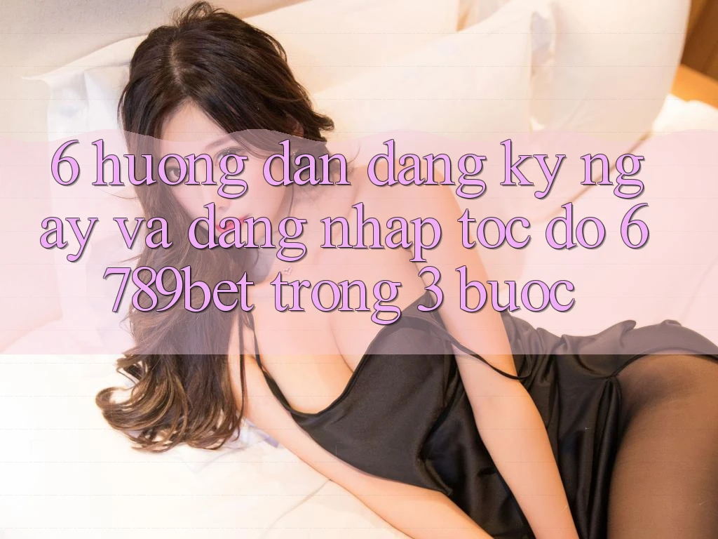 6. Hướng dẫn Đăng ký ngay và Đăng Nhập Tốc độ 6789bet Trong 3 Bước