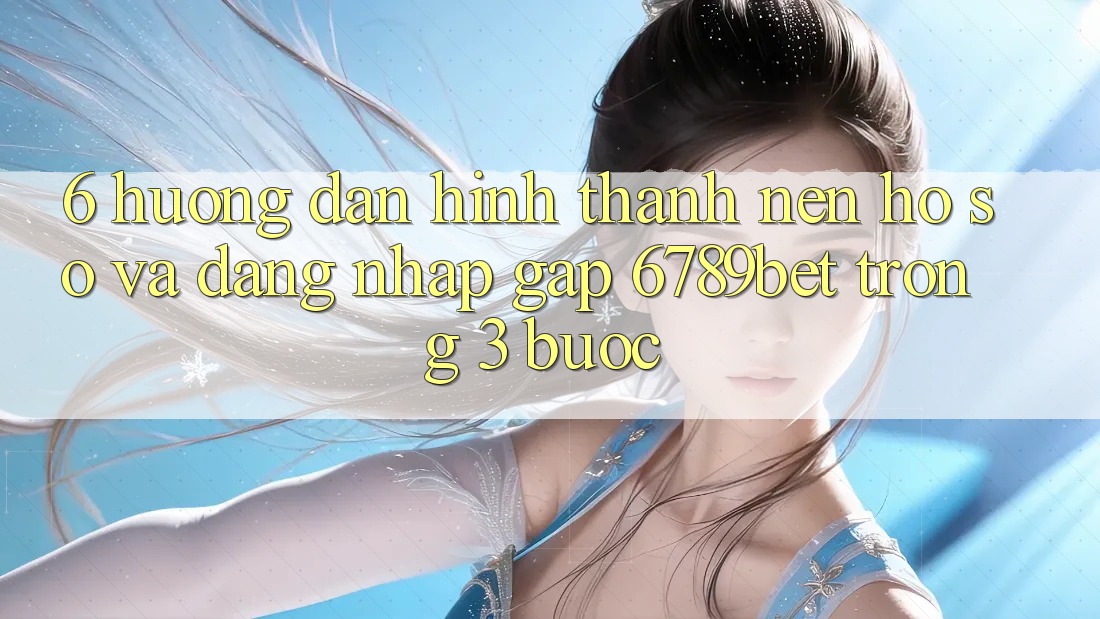 6. Hướng Dẫn Hình thành nên hồ sơ và Đăng Nhập Gấp 6789bet Trong 3 Bước