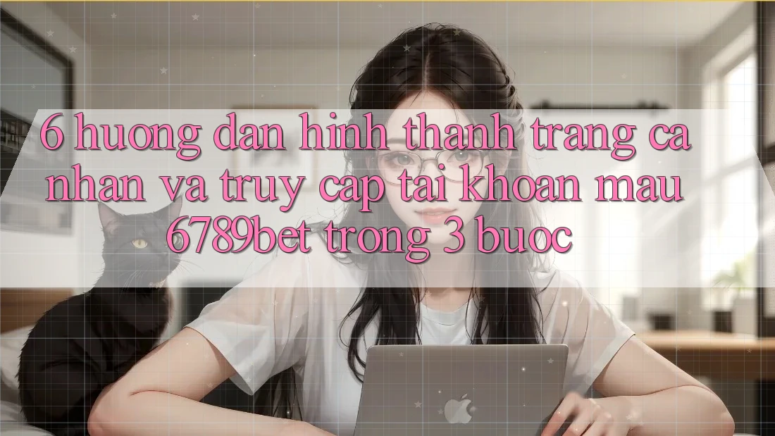 6. Hướng Dẫn Hình thành trang cá nhân và Truy cập tài khoản Mau 6789bet Trong 3 Bước