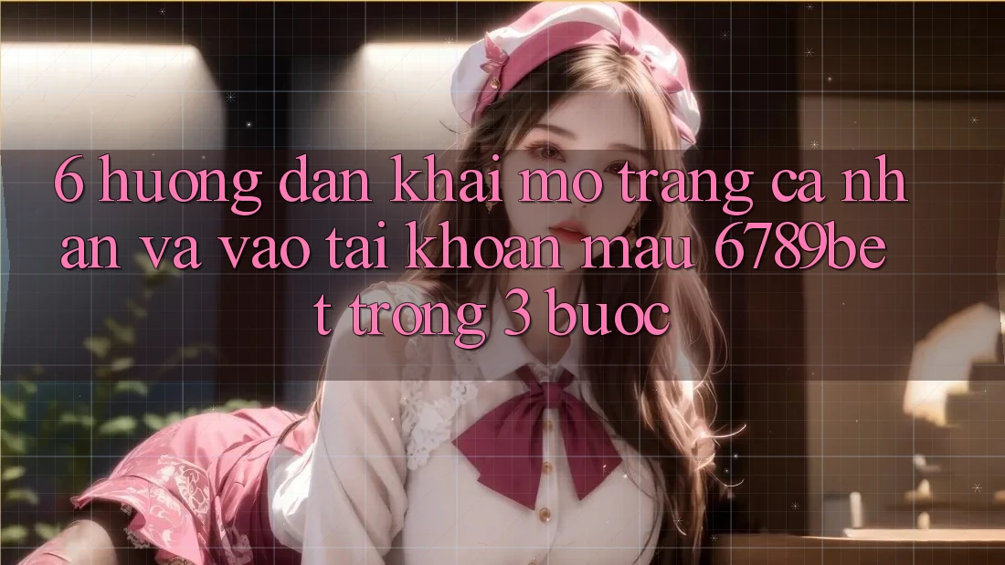 6. Hướng Dẫn Khai mở trang cá nhân và Vào tài khoản Mau 6789bet Trong 3 Bước