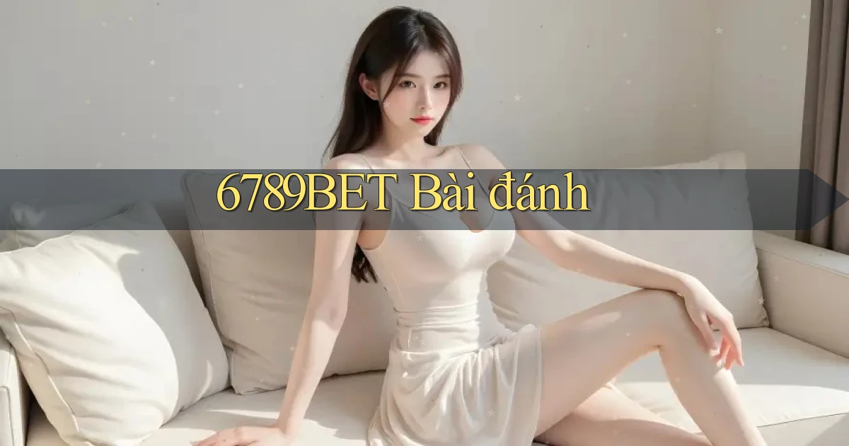 6789bet bài đánh