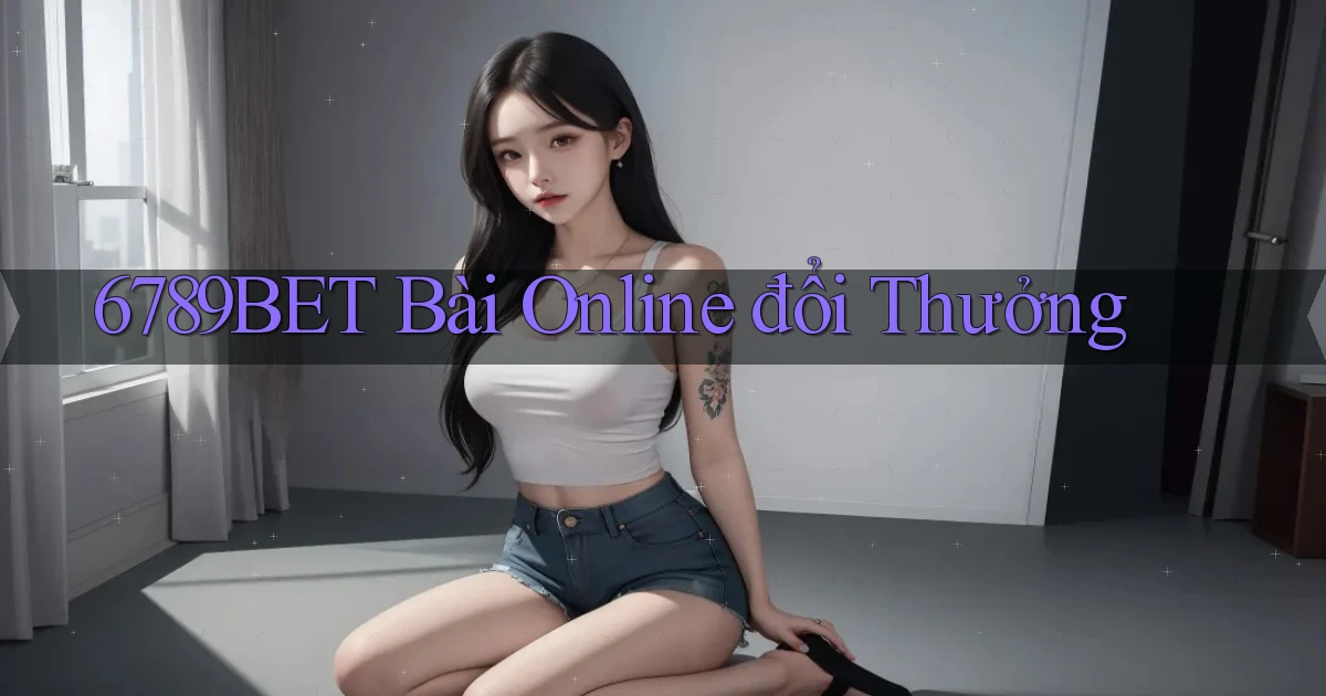 6789bet bài online đổi thưởng