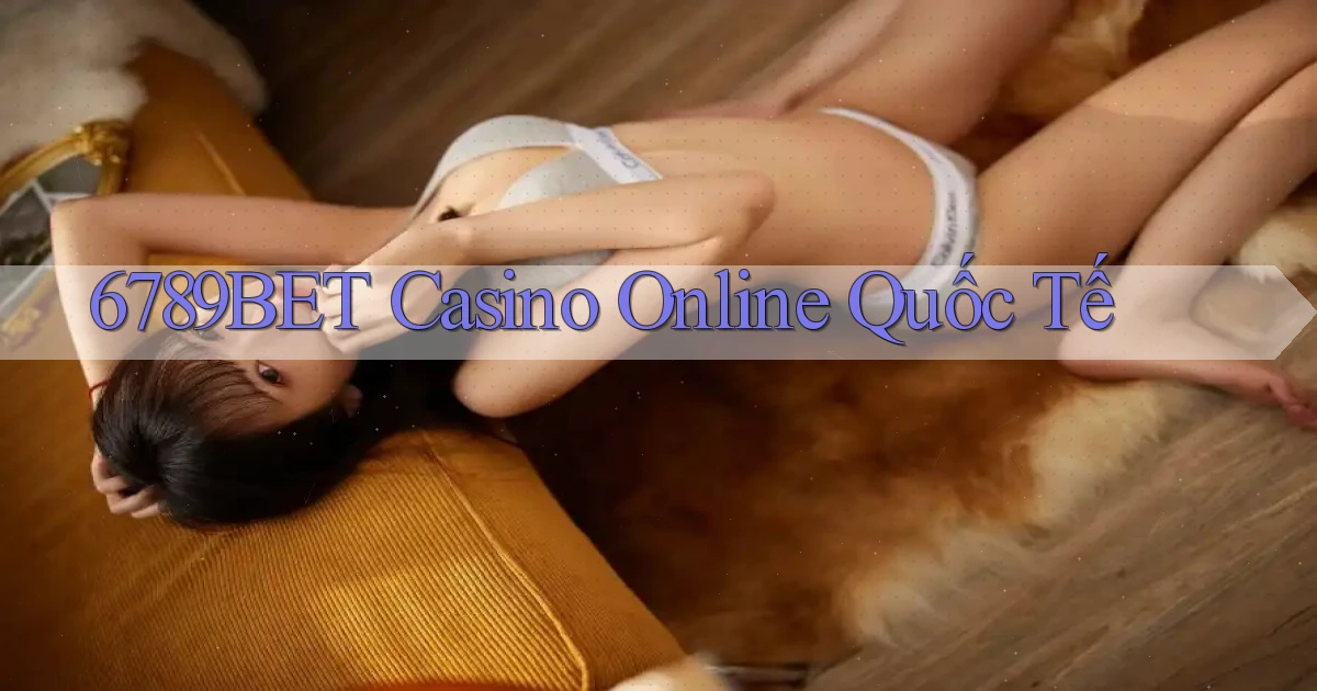 6789bet casino online quốc tế