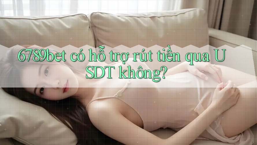 6789bet có hỗ trợ rút tiền qua USDT không?