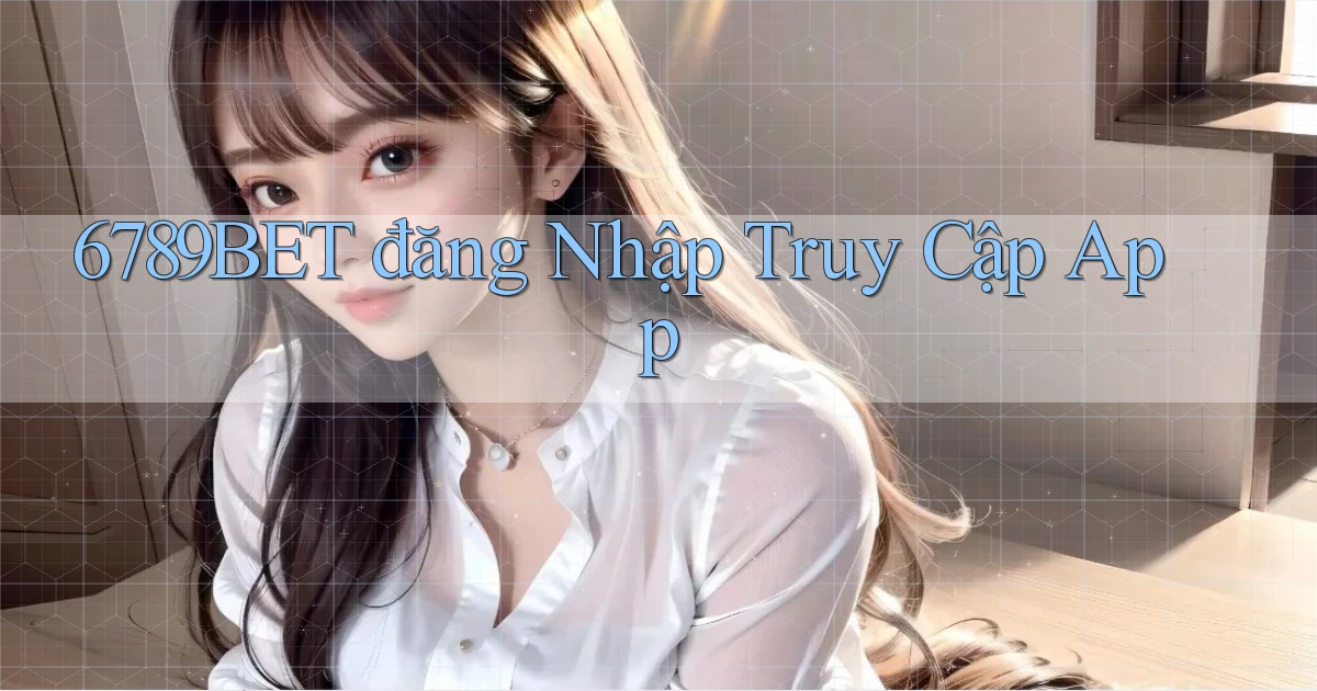 6789bet  đăng nhập truy cập app
