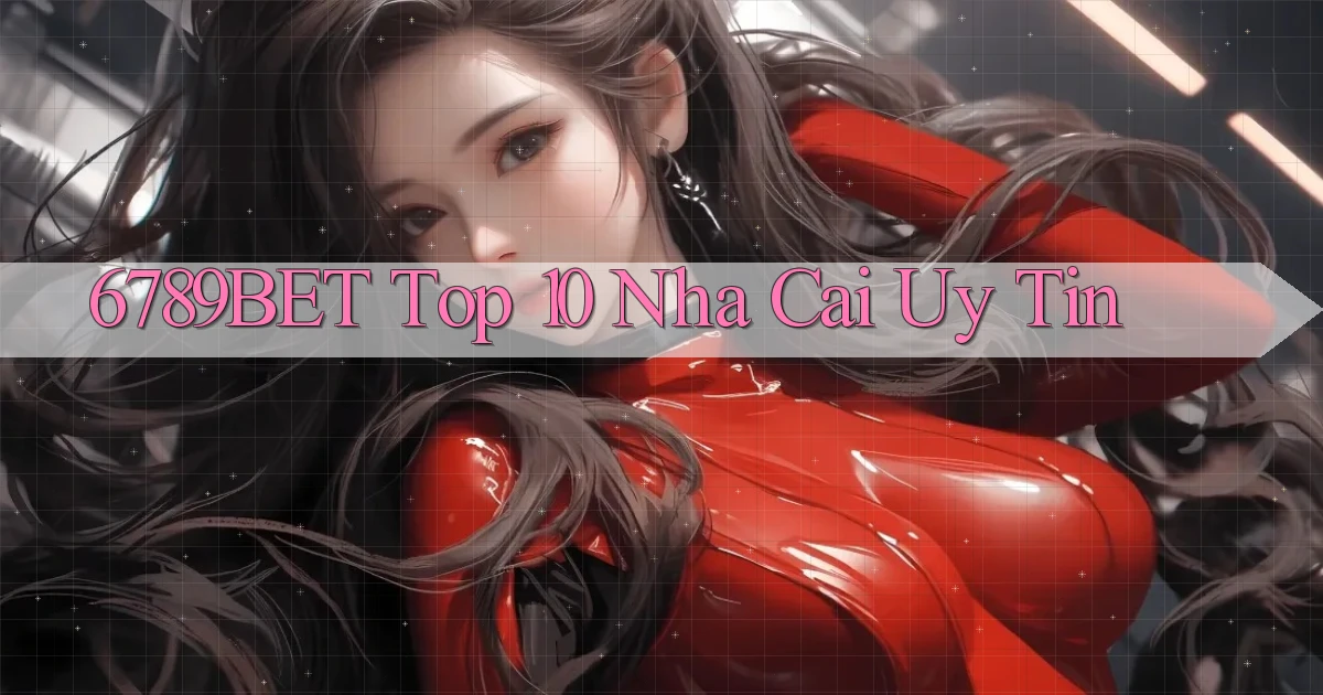 6789bet  top 10 nha cai uy tin