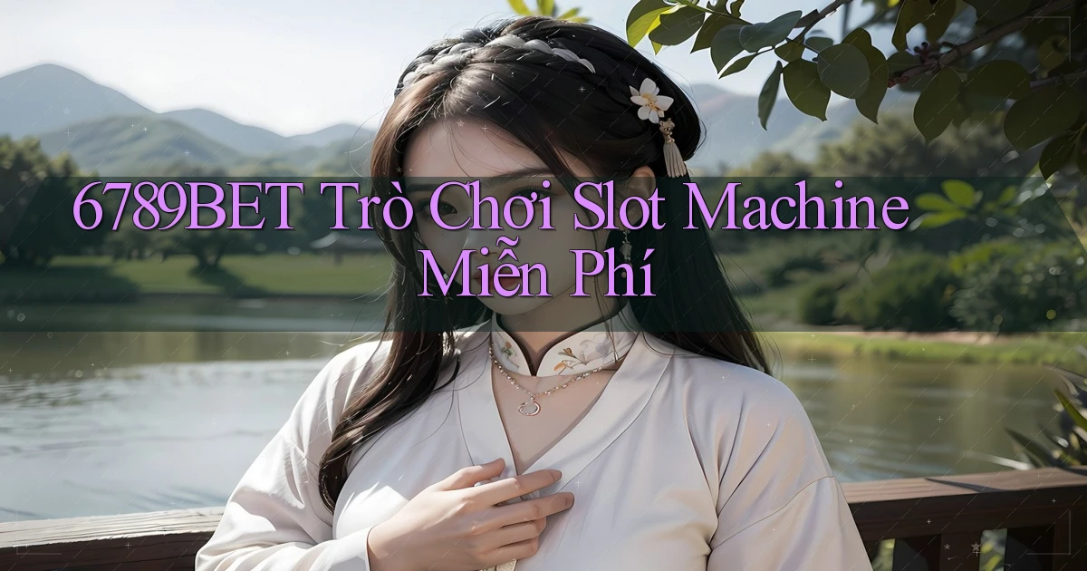 6789bet  trò chơi slot machine miễn phí