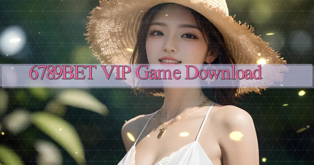 6789bet VIP Game Download