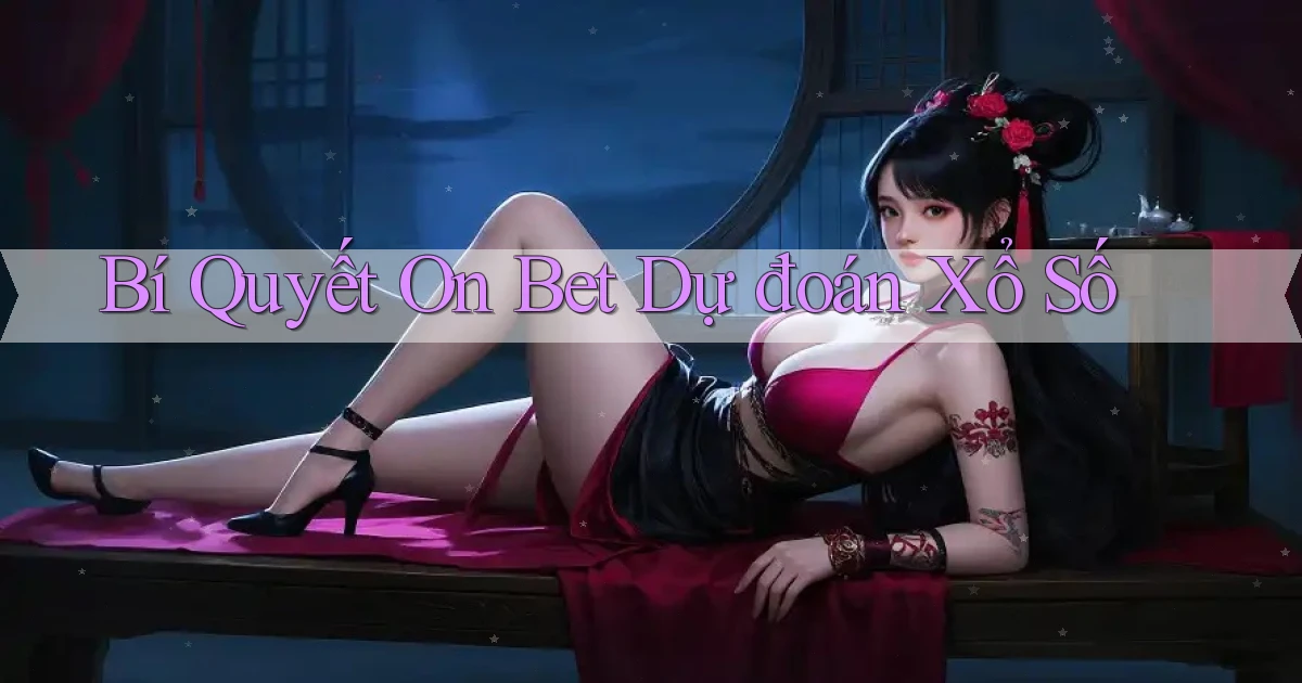 bí quyết on bet dự đoán xổ số