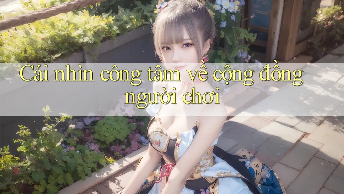 Cái nhìn công tâm về cộng đồng người chơi