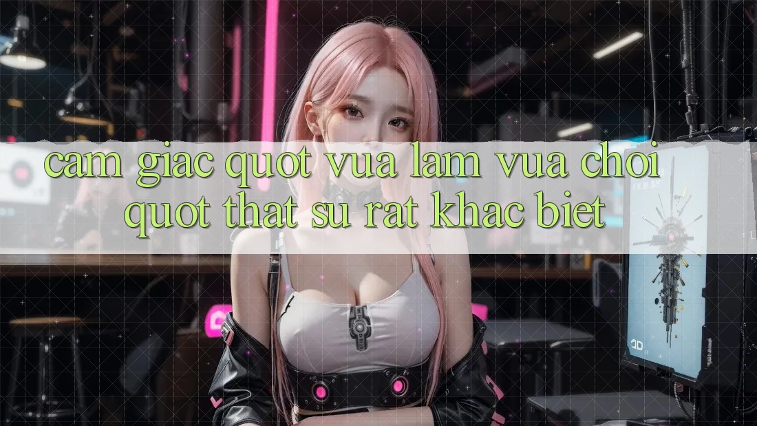 Cảm giác " vừa làm vừa chơi" thật sự rất khác biệt
