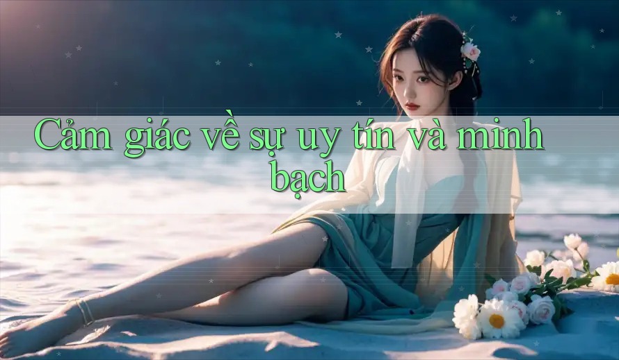 Cảm giác về sự uy tín và minh bạch