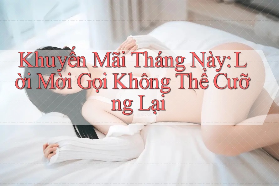 Khuyến Mãi Tháng Này: Lời Mời Gọi Không Thể Cưỡng Lại