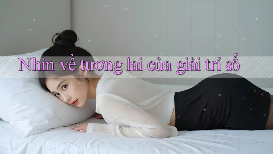 Nhìn về tương lai của giải trí số
