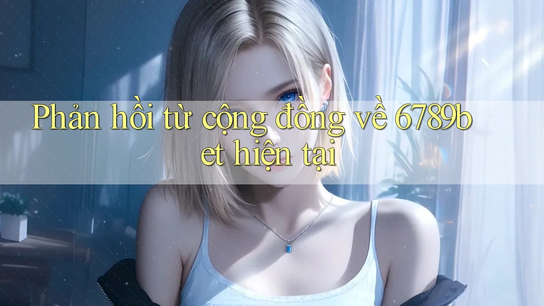 Phản hồi từ cộng đồng về 6789bet hiện tại