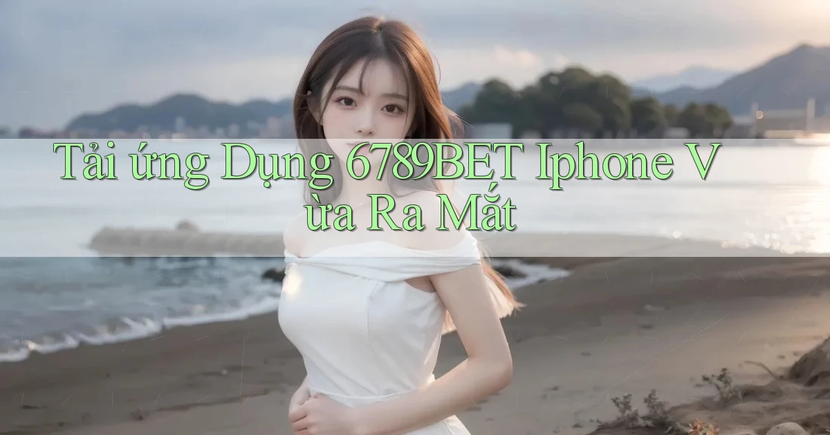 tải ứng dụng 6789bet iphone vừa ra mắt